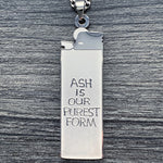 'Ash Is Our Purest Form' Lighter Necklace